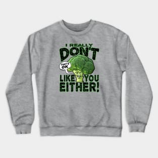 Broccoli Doesn't Like You Either Crewneck Sweatshirt